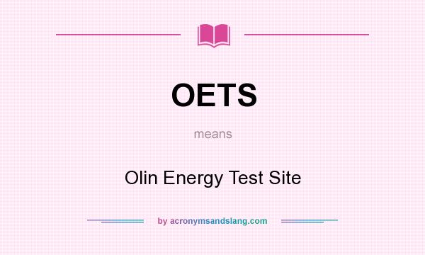 What does OETS mean? It stands for Olin Energy Test Site