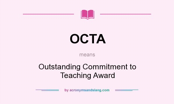 What does OCTA mean? It stands for Outstanding Commitment to Teaching Award