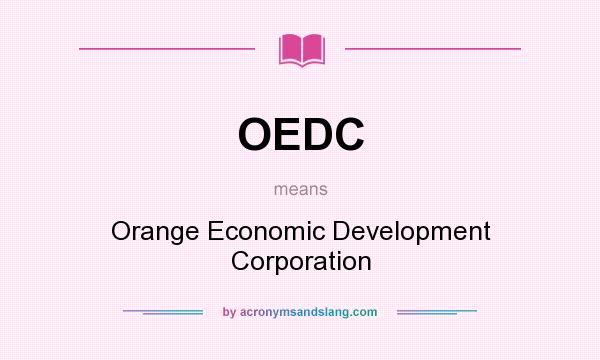 What does OEDC mean? It stands for Orange Economic Development Corporation