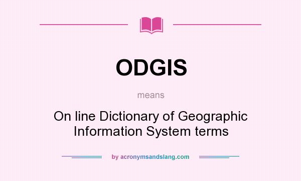 What does ODGIS mean? It stands for On line Dictionary of Geographic Information System terms