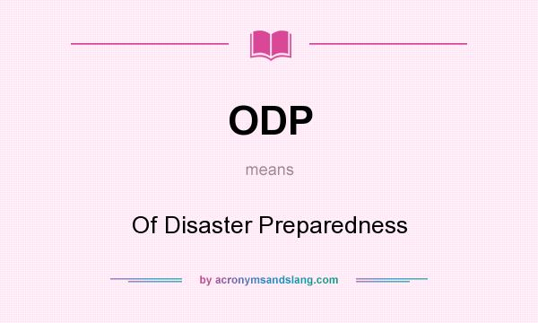 What does ODP mean? It stands for Of Disaster Preparedness