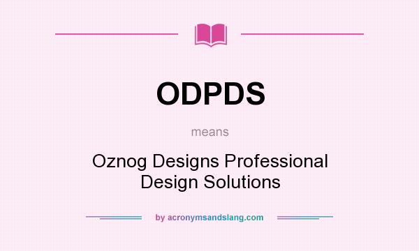 What does ODPDS mean? It stands for Oznog Designs Professional Design Solutions