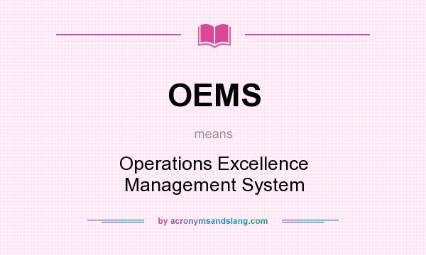 What does OEMS mean? It stands for Operations Excellence Management System