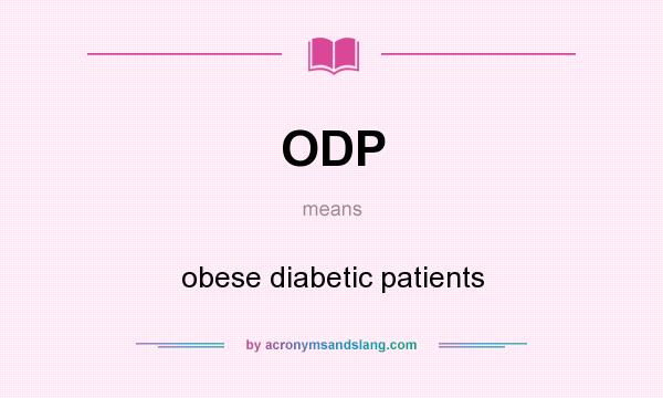 What does ODP mean? It stands for obese diabetic patients