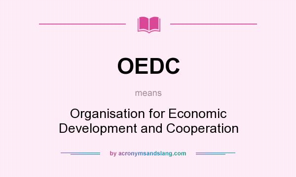 What does OEDC mean? It stands for Organisation for Economic Development and Cooperation
