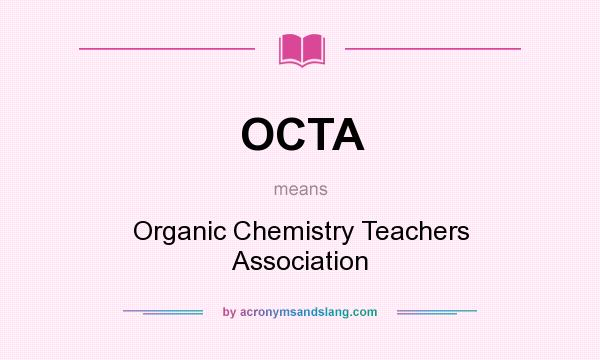 What does OCTA mean? It stands for Organic Chemistry Teachers Association