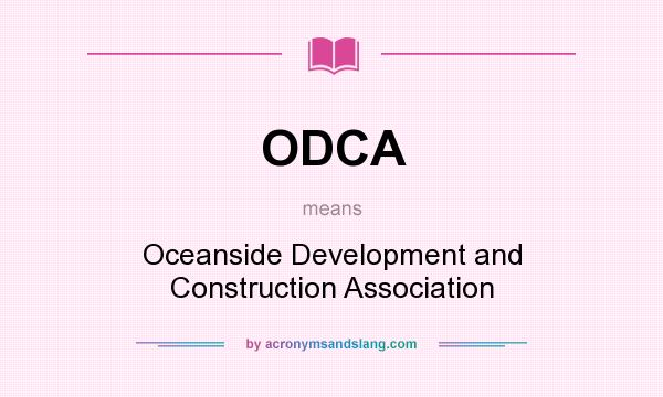 What does ODCA mean? It stands for Oceanside Development and Construction Association