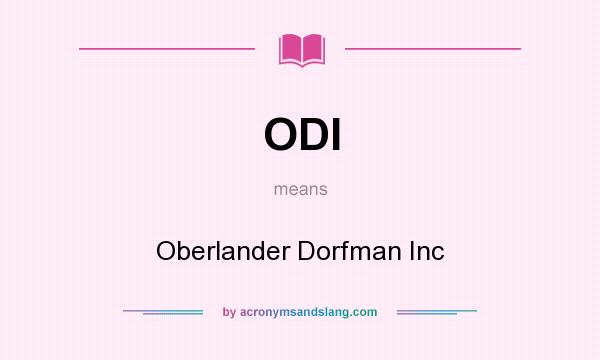 What does ODI mean? It stands for Oberlander Dorfman Inc