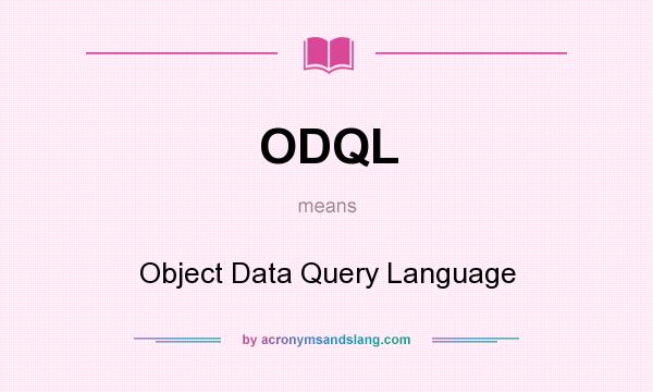 What does ODQL mean? It stands for Object Data Query Language