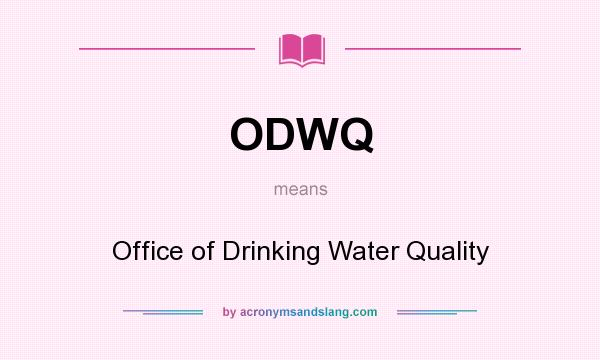 What does ODWQ mean? It stands for Office of Drinking Water Quality