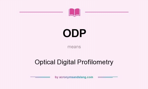 What does ODP mean? It stands for Optical Digital Profilometry