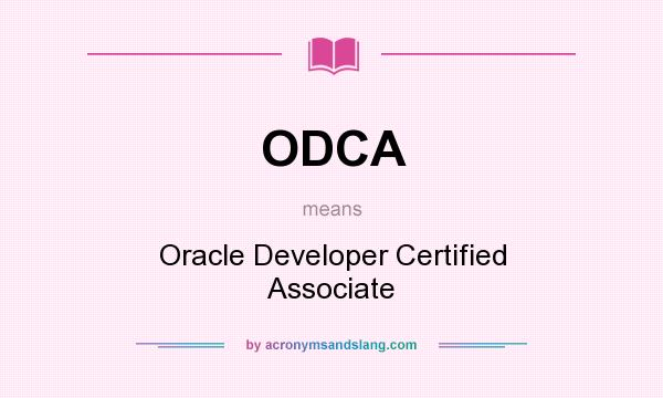 What does ODCA mean? It stands for Oracle Developer Certified Associate