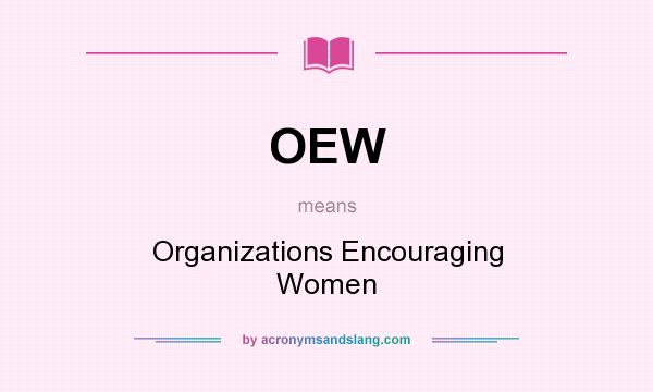 What does OEW mean? It stands for Organizations Encouraging Women