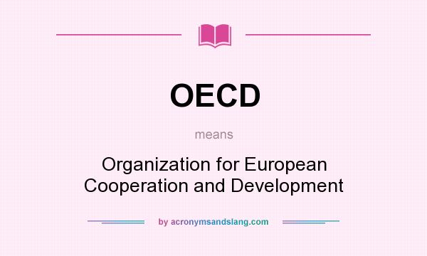 What does OECD mean? It stands for Organization for European Cooperation and Development