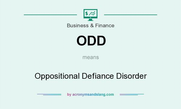 What does ODD mean? It stands for Oppositional Defiance Disorder