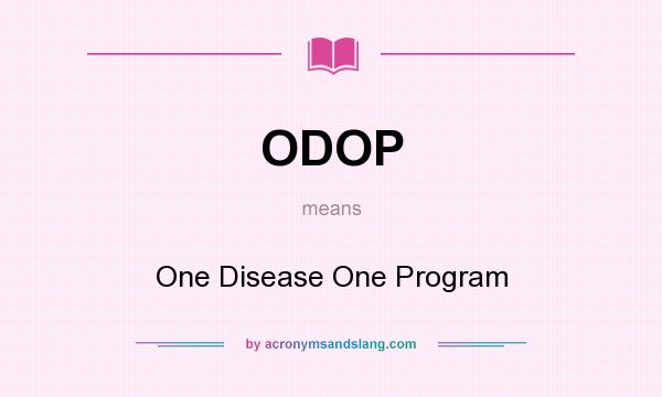 What does ODOP mean? It stands for One Disease One Program