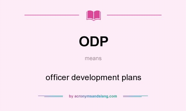 What does ODP mean? It stands for officer development plans