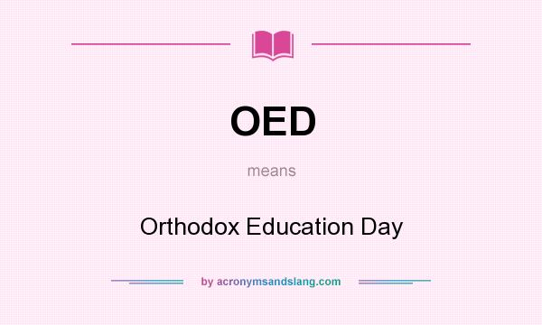 What does OED mean? It stands for Orthodox Education Day