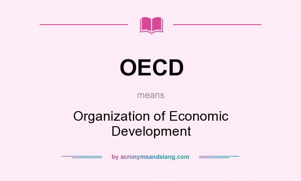 What does OECD mean? It stands for Organization of Economic Development