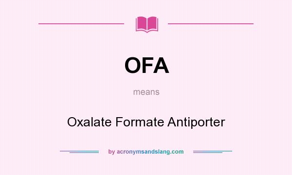 What does OFA mean? It stands for Oxalate Formate Antiporter