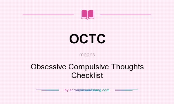 What does OCTC mean? It stands for Obsessive Compulsive Thoughts Checklist
