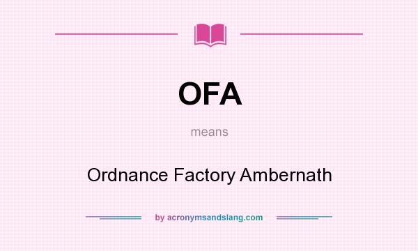 What does OFA mean? It stands for Ordnance Factory Ambernath