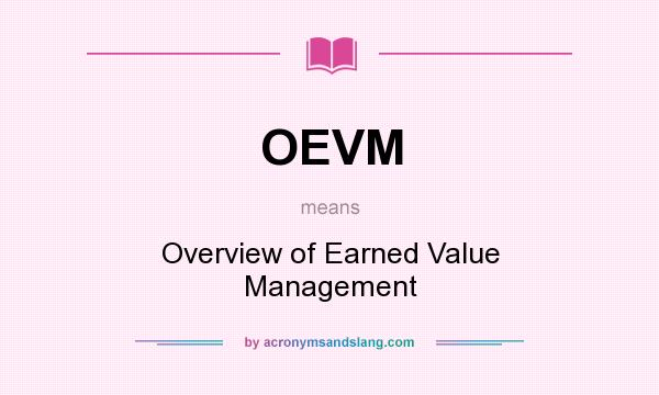 What does OEVM mean? It stands for Overview of Earned Value Management