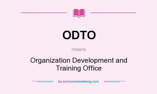 What does ODTO mean? It stands for Organization Development and Training Office