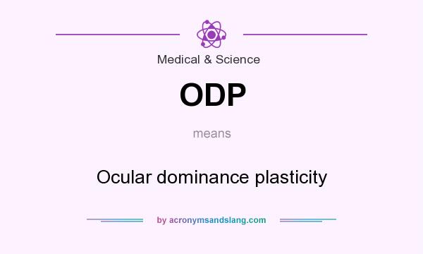 What does ODP mean? It stands for Ocular dominance plasticity
