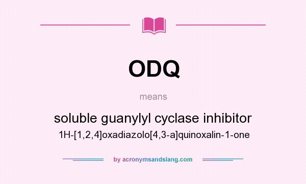 What does ODQ mean? It stands for soluble guanylyl cyclase inhibitor 1H-[1,2,4]oxadiazolo[4,3-a]quinoxalin-1-one
