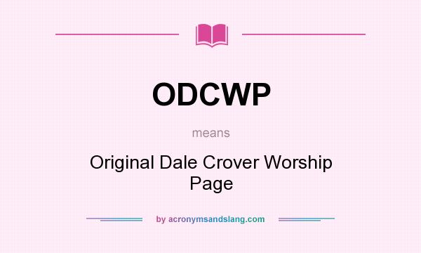 What does ODCWP mean? It stands for Original Dale Crover Worship Page