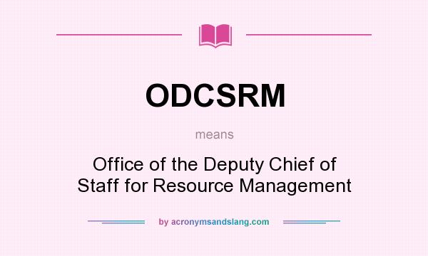 What does ODCSRM mean? It stands for Office of the Deputy Chief of Staff for Resource Management