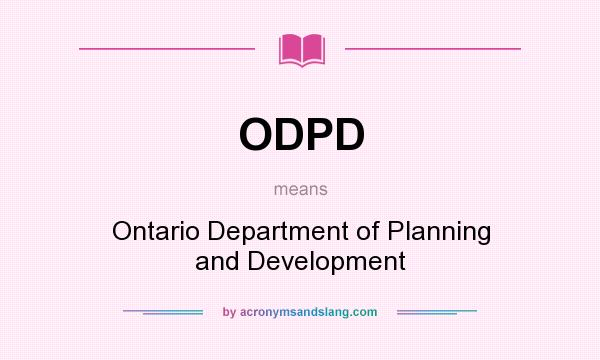 What does ODPD mean? It stands for Ontario Department of Planning and Development