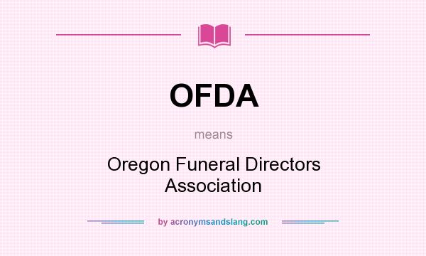 What does OFDA mean? It stands for Oregon Funeral Directors Association