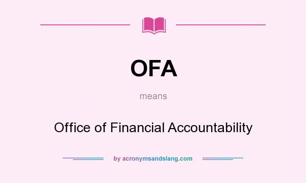 What does OFA mean? It stands for Office of Financial Accountability