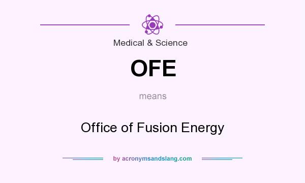 What does OFE mean? It stands for Office of Fusion Energy
