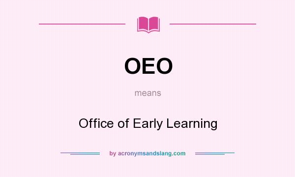 What does OEO mean? It stands for Office of Early Learning