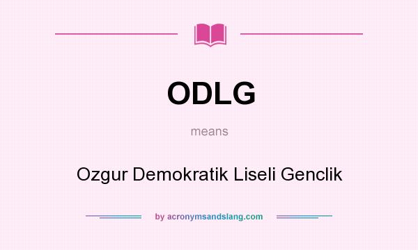 What does ODLG mean? It stands for Ozgur Demokratik Liseli Genclik