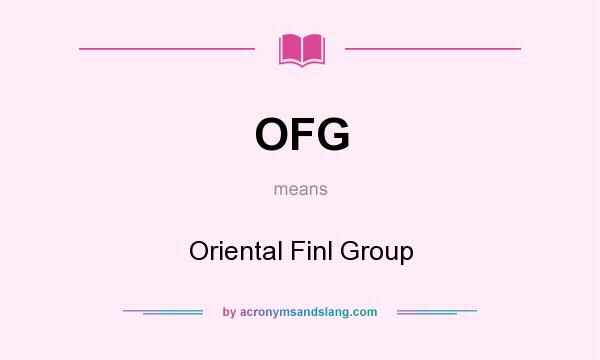 What does OFG mean? It stands for Oriental Finl Group