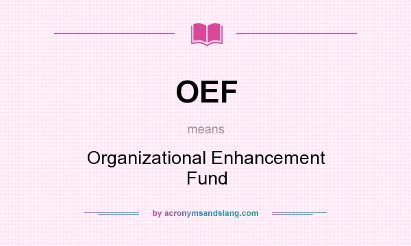 What does OEF mean? It stands for Organizational Enhancement Fund