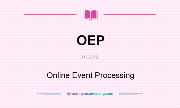 What does OEP mean? It stands for Online Event Processing