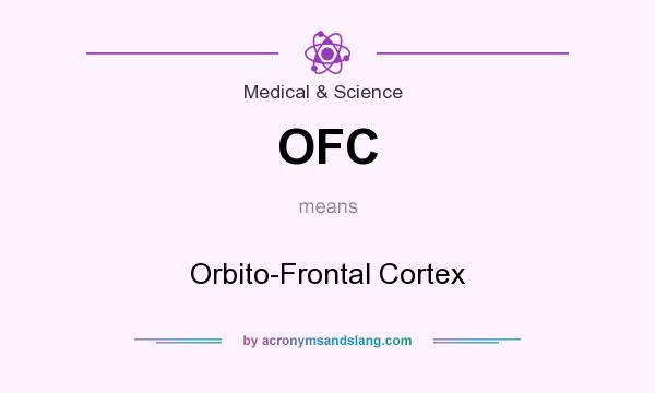What does OFC mean? It stands for Orbito-Frontal Cortex