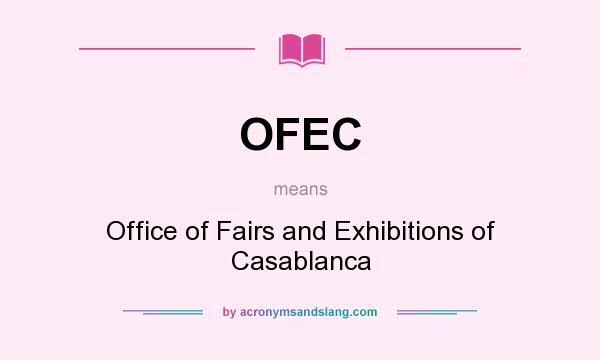 What does OFEC mean? It stands for Office of Fairs and Exhibitions of Casablanca