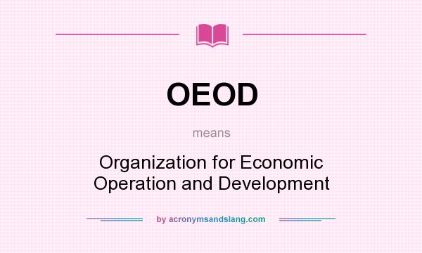 What does OEOD mean? It stands for Organization for Economic Operation and Development