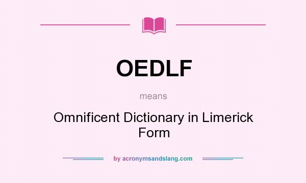 What does OEDLF mean? It stands for Omnificent Dictionary in Limerick Form