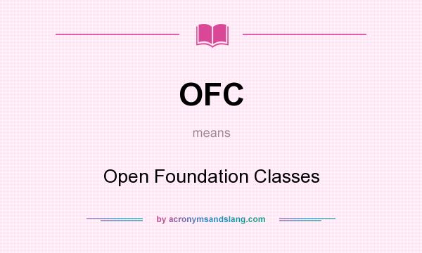 What does OFC mean? It stands for Open Foundation Classes