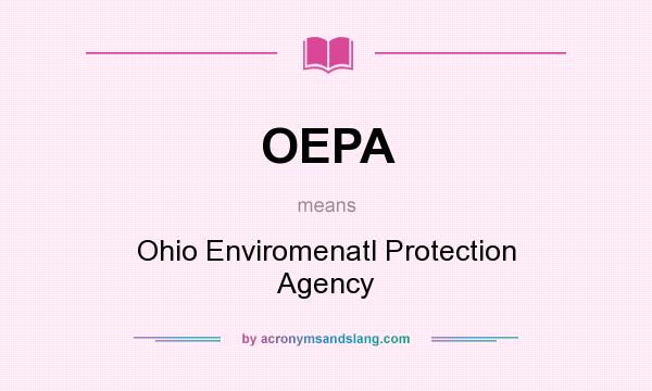 What does OEPA mean? It stands for Ohio Enviromenatl Protection Agency
