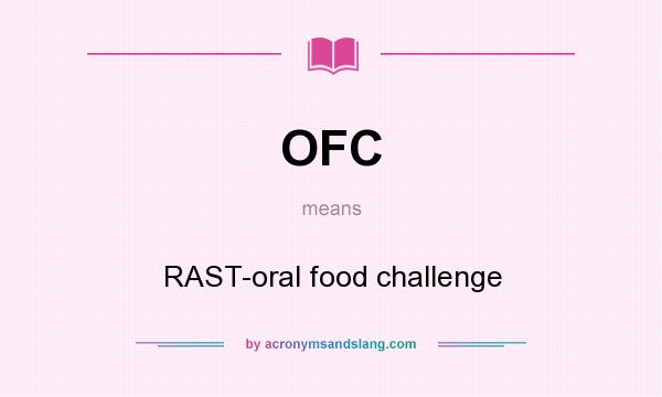 What does OFC mean? It stands for RAST-oral food challenge