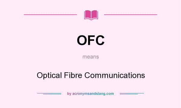 What does OFC mean? It stands for Optical Fibre Communications