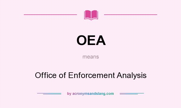 What does OEA mean? It stands for Office of Enforcement Analysis